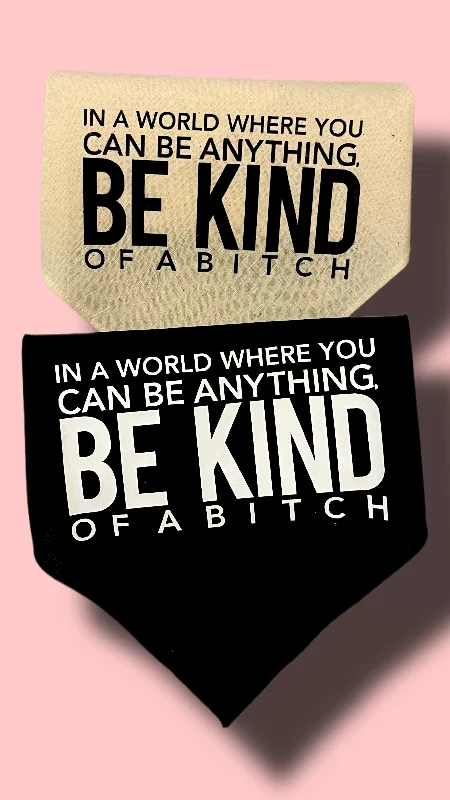 IN A WORLD...(BE KIND, of a bitch)